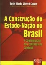 Capa do livro: Construção do Estado-Nação no Brasil - A Contribuição dos Egressos de Coimbra, A, Ruth Maria Chittó Gauer