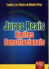 Capa do livro: Juros Reais - Limites Constitucionais, Evandro Luiz Silveira de Oliveira Pires
