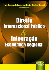 Capa do livro: Direito Internacional Público & Integração Econômica Regional, Coordenadores: Luis Fernando Franceschini e Welber Barral