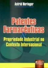 Capa do livro: Patentes Farmacuticas & Propriedade Industrial no contexto Internacional, Astrid Heringer