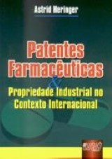 Capa do livro: Patentes Farmacêuticas & Propriedade Industrial no contexto Internacional, Astrid Heringer