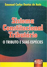 Capa do livro: Sistema Constitucional Tributário - O Tributo e suas espécies, Emanuel Carlos Dantas de Assis