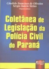 Capa do livro: Coletnea de Legislao da Polcia Civil do Paran, Organizadores: Cndido Francisco de Oliveira e Srgio Incio Sirino