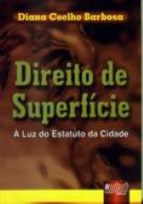 Capa do livro: Direito de Superfcie -  Luz do Estatuto da Cidade, Diana Coelho Barbosa