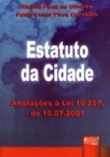 Capa do livro: Estatuto da Cidade - Anotaes  Lei 10.257, de 10.07.2001, Alusio Pires de Oliveira e Paulo Cesar Pires Carvalho