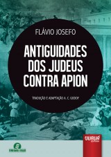 Capa do livro: Antiguidades dos Judeus Contra Apion, Flvio Josefo (37 - 100 d.c) - Traduo e Adaptao A. C. Godoy
