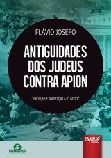 Capa do livro: Antiguidades dos Judeus Contra Apion, Flávio Josefo (37 - 100 d.c) - Tradução e Adaptação A. C. Godoy