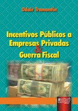 Capa do livro: Incentivos Pblicos a Empresas Privadas & Guerra Fiscal, Odair Tramontin