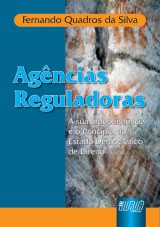 Capa do livro: Agncias Reguladoras - A sua Independncia e o Princpio do Estado Democrtico, Fernando Quadros da Silva