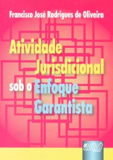 Capa do livro: Atividade Jurisdicional sob o Enfoque Garantista, Francisco Jos Rodrigues de Oliveira