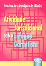 Capa do livro: Atividade Jurisdicional sob o Enfoque Garantista, Francisco José Rodrigues de Oliveira