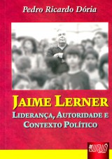 Capa do livro: Jaime Lerner - Liderança, Autoridade e Contexto Político, Pedro Ricardo Dória