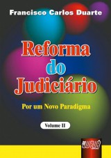 Capa do livro: Reforma do Judiciário - Por um Novo Paradigma - Vol. II, Francisco Carlos Duarte
