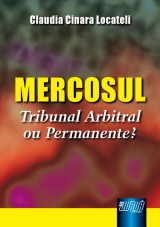 Capa do livro: Mercosul - Tribunal Arbitral ou Permanente?, Claudia Cinara Locateli