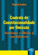 Capa do livro: Controle de Constitucionalidade por Omisso - Institutos e bices  sua Eficcia, Yannick Caubet