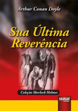 Capa do livro: Sua ltima Reverncia - Coleo Sherlock Holmes, Arthur Conan Doyle - Tradutora: Maria Teresa Lemos de Lima