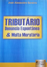 Capa do livro: Tributrio - Denncia Espontnea e Multa Moratria, Jos Alexandre Saraiva