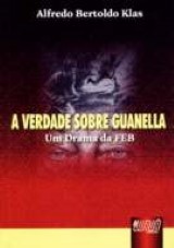 Capa do livro: Verdade sobre Guanella, A - Um Drama da FEB, Alfredo Bertoldo Klas