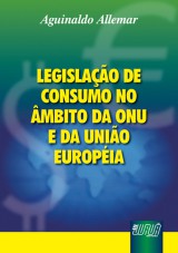 Capa do livro: Legislao de Consumo no mbito da ONU e da Unio Europia, Aguinaldo Alemar