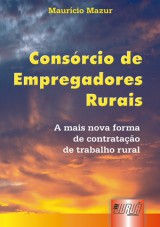 Capa do livro: Consórcio de Empregadores Rurais, Maurício Mazur