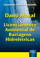 Capa do livro: Dano Moral & Licenciamento Ambiental de Barragens Hidrelétricas, Leonardo Pereira Rezende