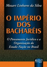 Capa do livro: Imprio dos Bacharis, O - Pensamento Jurdico e a Organizao do Estado-Nao no Brasil, Mozart Linhares da Silva