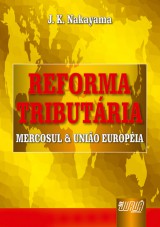 Capa do livro: Reforma Tributria - Mercosul e Unio Europia, J.K. Nakayama