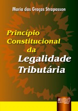 Capa do livro: Princpio Constitucional da Legalidade Tributria, Maria das Graas Strapasson