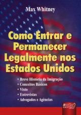 Capa do livro: Como Entrar e Permanecer Legalmente nos Estados Unidos, Max Whitney