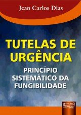 Capa do livro: Tutelas de Urgncia - Princpio Sistemtico da Fungibilidade, Jean Carlos Dias