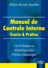 Capa do livro: Manual de Controle Interno - Teoria & Prtica - Um Enfoque na Administrao Pblica Municipal, Milton Mendes Botelho