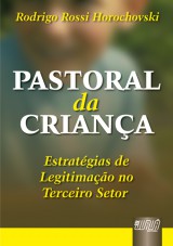 Capa do livro: Pastoral da Criana - Estratgias de Legitimao no Terceiro Setor, Rodrigo Rossi Horochovski