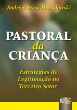 Capa do livro: Pastoral da Criança - Estratégias de Legitimação no Terceiro Setor, Rodrigo Rossi Horochovski