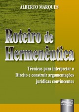 Capa do livro: Roteiro de Hermenutica - Tcnicas para Interpretar o Direito e Construir Argumentaes Jurdicas Convincentes, Alberto Marques