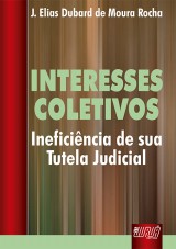 Capa do livro: Interesses Coletivos - Ineficincia de sua Tutela Judicial, J. Elias Dubard de Moura Rocha