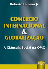 Capa do livro: Comércio Internacional & Globalização - A Cláusula Social na OMC, Roberto Di Sena Jr.