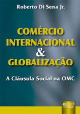 Capa do livro: Comrcio Internacional & Globalizao - A Clusula Social na OMC, Roberto Di Sena Jr.