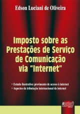 Capa do livro: Imposto sobre as Prestações de Serviço de Comunicação via ´Internet´, Edson Luciani de Oliveira