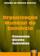 Capa do livro: Organização Mundial do Comércio, Giselda da Silveira Cherem