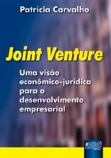 Capa do livro: Joint Venture - Uma Viso econmica-jurdica para o desenvolvimento empresarial, Patrcia Carvalho