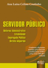 Capa do livro: Servidor Pblico - Reforma Administrativa, Estabilidade, Empregado Pblico, Direito Adquirido, Ana Lusa Celino Coutinho