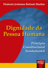 Capa do livro: Dignidade da Pessoa Humana - Princpio Constitucional Fundamental, Flademir Jernimo Belinati Martins