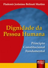 Capa do livro: Dignidade da Pessoa Humana - Princpio Constitucional Fundamental, Flademir Jernimo Belinati Martins
