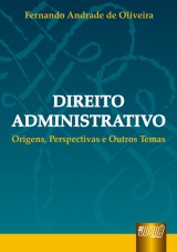 Capa do livro: Direito Administrativo - Origens, Perspectivas e Outros Temas, Fernando Andrade de Oliveira