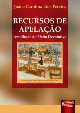 Capa do livro: Recursos de Apelao - Amplitude do Efeito Devolutivo, Joana Carolina Lins Pereira