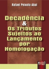 Capa do livro: Decadência e os Tributos Sujeitos ao Lançamento por Homologação, Rafael Peixoto Abal