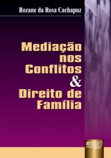 Capa do livro: Mediação nos Conflitos e Direito de Família, Rozane da Rosa Cachapuz