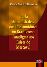 Capa do livro: Tutela Administrativa dos Consumidores no Brasil como Paradigma aos Países do Mercosul, Renato Moreira Dorneles