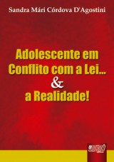 Capa do livro: Adolescente em Conflito com a Lei... & a Realidade, Sandra Mri Crdova DAgostini