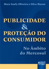 Capa do livro: Publicidade & Proteção do Consumidor - No âmbito do Mercosul, Mara Suely Oliveira e Silva Maran